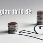 Bí kíp làm giàu từ lô đề - Cách tăng tỷ lệ trúng lớn đến 98%