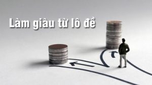 Bí kíp làm giàu từ lô đề – Cách tăng tỷ lệ trúng lớn đến 98%