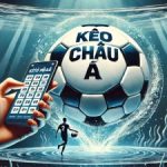 Kèo châu Á - Lựa chọn hàng đầu của anh em cược thủ
